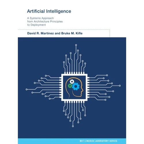 Artificial Intelligence: A Systems Approach from Architecture Principles to Deployment (MIT Lincoln Laboratory Series)