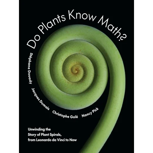 Do Plants Know Math?: Unwinding the Story of Plant Spirals, from Leonardo da Vinci to Now
