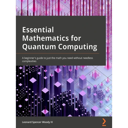 Essential Mathematics for Quantum Computing: A beginner's guide to just the math you need without needless complexities