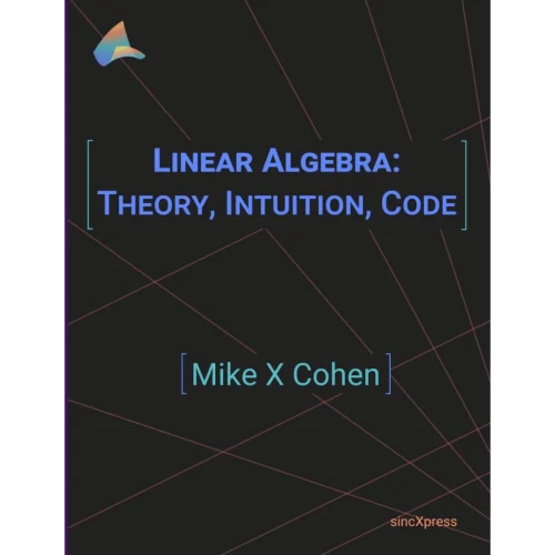 Linear Algebra: Theory, Intuition, Code