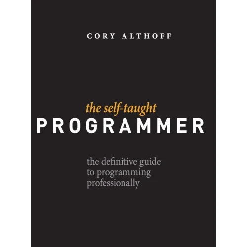 The Self-Taught Programmer: The Definitive Guide to Programming Professionally