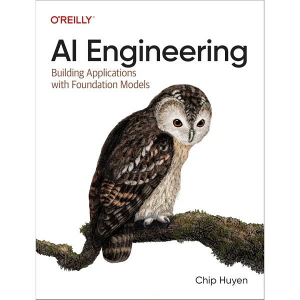 AI Engineering Building Applications with Foundation Models AI Engineering: Building Applications with Foundation Models