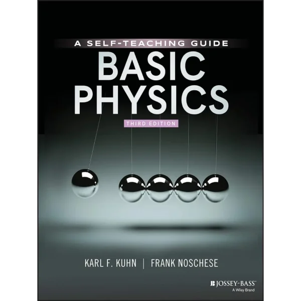Basic Physics A Self-Teaching Guide, 3rd Edition Basic Physics: A Self-Teaching Guide, 3rd Edition (Wiley Self-Teaching Guides) 3rd Edition
