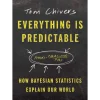 Everything Is Predictable: How Bayesian Statistics Explain Our World