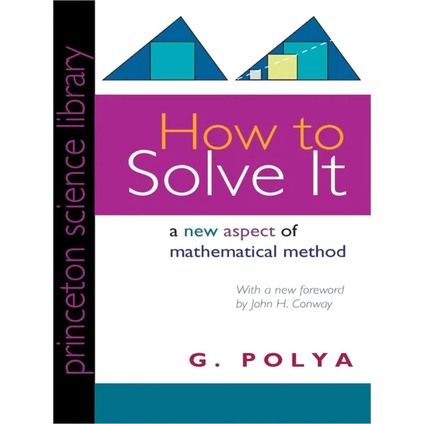 How to Solve It A New Aspect of Mathematical Method How to Solve It: A New Aspect of Mathematical Method (Princeton Science Library)