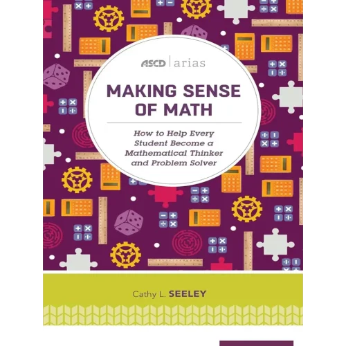 Making Sense of Math: How to Help Every Student Become a Mathematical Thinker and Problem Solver (ASCD Arias)