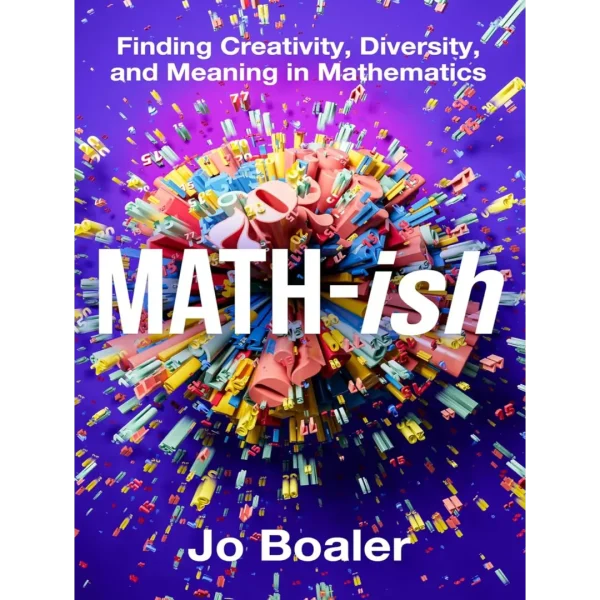 Math-ish Finding Creativity, Diversity, and Meaning in Mathematics Math-ish: Finding Creativity, Diversity, and Meaning in Mathematics