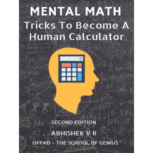 Mental Math Tricks To Become A Human Calculator Mental Math: Tricks To Become A Human Calculator (For Speed Math, Math Tricks, Vedic Math Enthusiasts, Gmat, Gre, SAT Students & Case Interview Study)