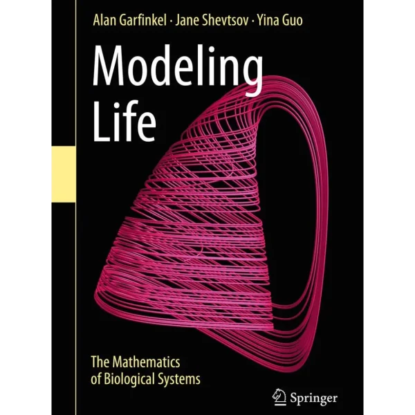 Modeling Life The Mathematics of Biological Systems Modeling Life: The Mathematics of Biological Systems