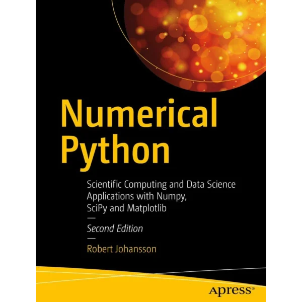 Numerical Python Scientific Computing and Data Science Applications with Numpy, SciPy and Matplotlib Second Edition Numerical Python: Scientific Computing and Data Science Applications with Numpy, SciPy and Matplotlib Second Edition