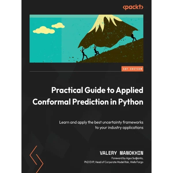 Practical Guide to Applied Conformal Prediction in Python Practical Guide to Applied Conformal Prediction in Python: Learn and apply the best uncertainty frameworks to your industry applications