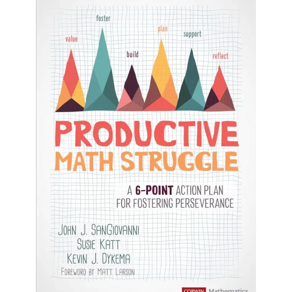 Productive Math Struggle Productive Math Struggle: A 6-Point Action Plan for Fostering Perseverance (Corwin Mathematics Series)