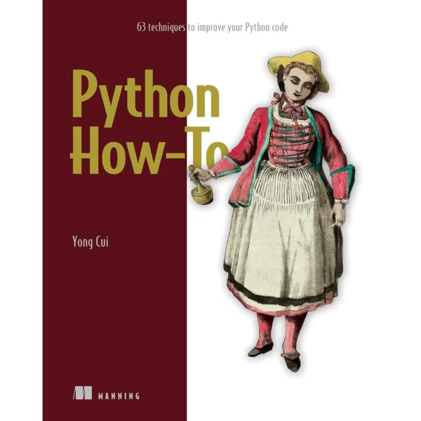 Python How-To: 63 techniques to improve your Python code