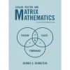 Scalar, Vector, and Matrix Mathematics: Theory, Facts, and Formulas - Revised and Expanded Edition