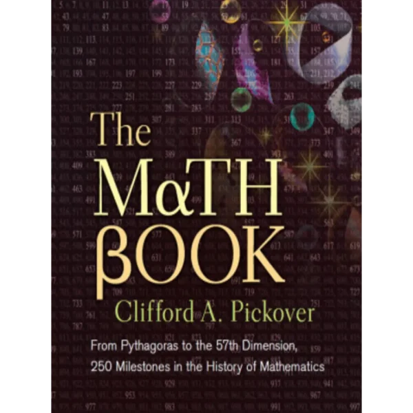 The Math Book From Pythagoras to the 57th Dimension The Math Book: From Pythagoras to the 57th Dimension, 250 Milestones in the History of Mathematics (Union Square & Co. Milestones)