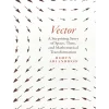 Vector: A Surprising Story of Space, Time, and Mathematical Transformation