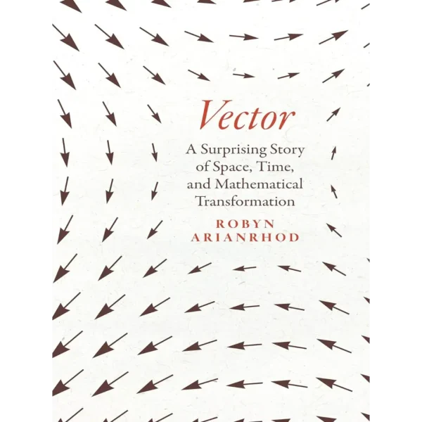 Vector A Surprising Story of Space, Time, and Mathematical Transformation Vector: A Surprising Story of Space, Time, and Mathematical Transformation