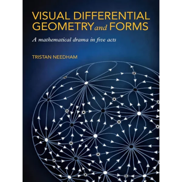 Visual Differential Geometry and Forms A Mathematical Drama in Five Acts Visual Differential Geometry and Forms: A Mathematical Drama in Five Acts