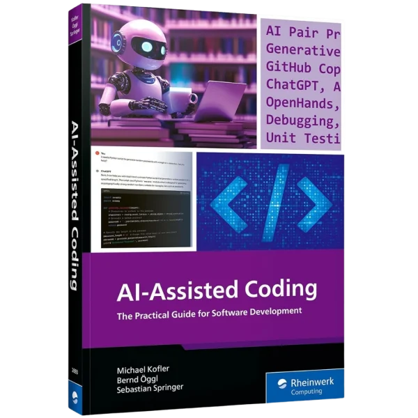 AI-Assisted Coding: A Practical Guide to Boosting Software Development with ChatGPT, GitHub Copilot, Ollama, Aider, and Beyond (Rheinwerk Computing)