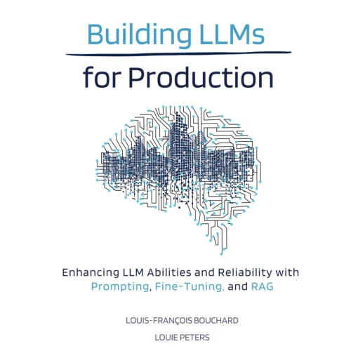 Building LLMs for Production: Enhancing LLM Abilities and Reliability with Prompting, Fine-Tuning, and RAG