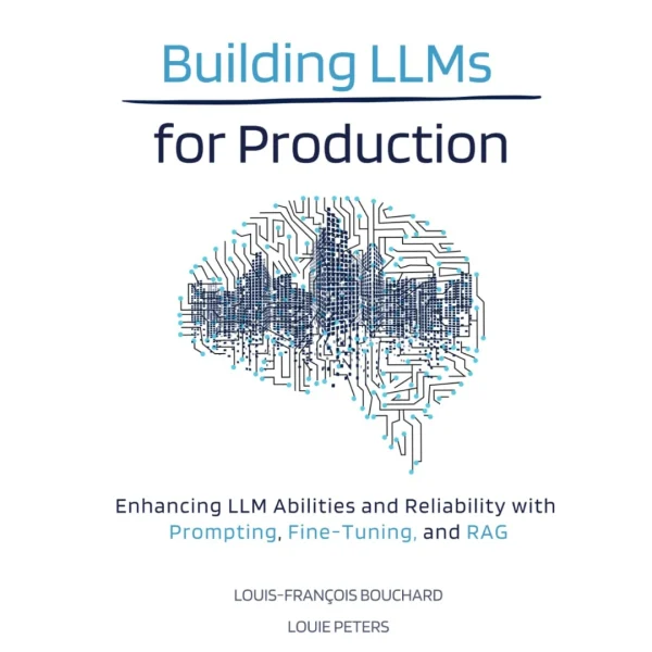 Building LLMs for Production Enhancing LLM Abilities and Reliability with Prompting, Fine-Tuning, and RAG Building LLMs for Production: Enhancing LLM Abilities and Reliability with Prompting, Fine-Tuning, and RAG