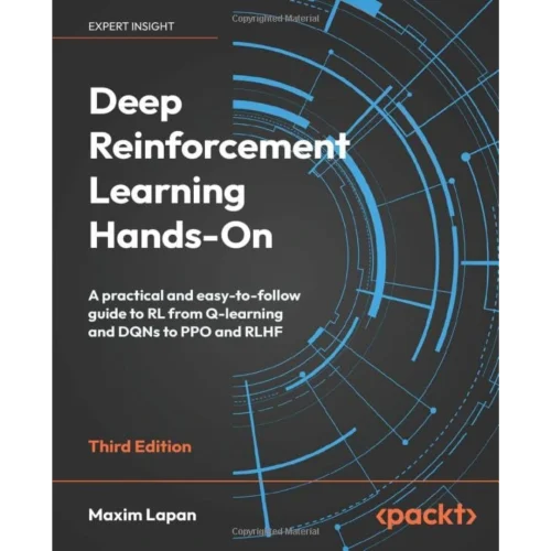 Deep Reinforcement Learning Hands-On: A practical and easy-to-follow guide to RL from Q-learning and DQNs to PPO and RLHF