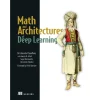 Math and Architectures of Deep Learning