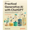 Practical Generative AI with ChatGPT: Unleash your prompt engineering potential with OpenAI technologies for productivity and creativity