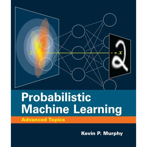 Probabilistic Machine Learning: Advanced Topics (Adaptive Computation and Machine Learning series)