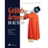 GitHub Actions in Action: Continuous integration and delivery for DevOps