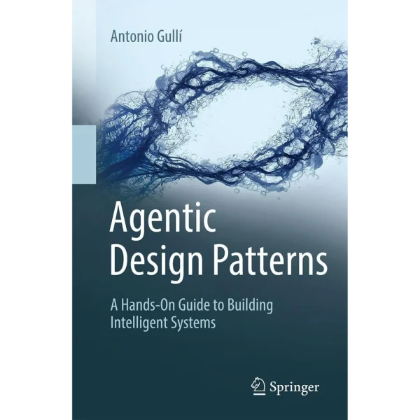 Agentic Design Patterns: A Hands-On Guide to Building Intelligent Systems