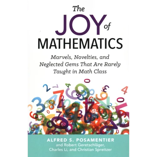Joy of Mathematics: Marvels, Novelties, and Neglected Gems That Are Rarely Taught in Math Class