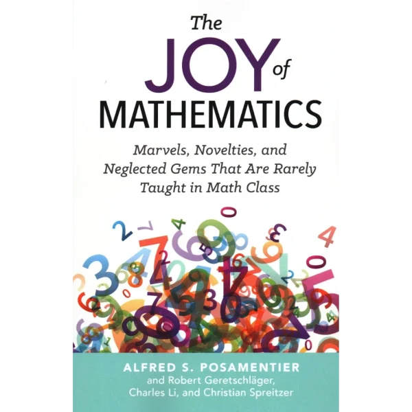 Joy of Mathematics: Marvels, Novelties, and Neglected Gems That Are Rarely Taught in Math Class