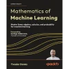 Mathematics of Machine Learning: Master linear algebra, calculus, and probability for machine learning