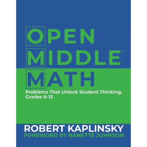 Open Middle Math: Problems That Unlock Student Thinking, 6-12 1st Edition