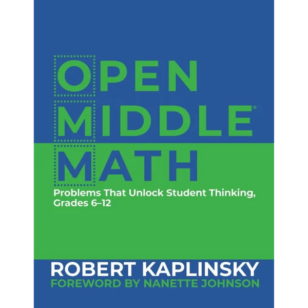 Open Middle Math Problems That Unlock Student Thinking, 6-12 Open Middle Math: Problems That Unlock Student Thinking, 6-12 1st Edition