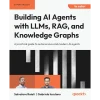 Building AI Agents with LLMs, RAG, and Knowledge Graphs: A practical guide to autonomous and modern AI agents