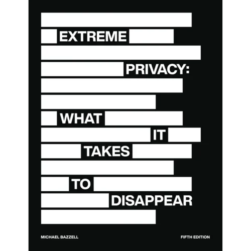 Extreme Privacy: What It Takes to Disappear