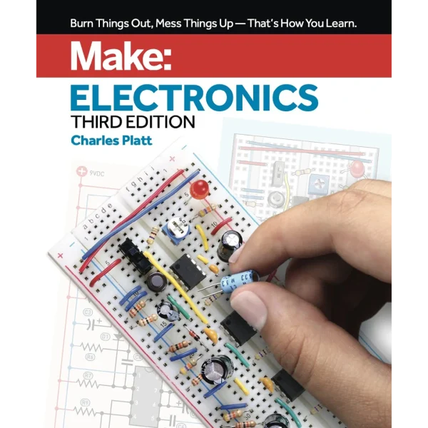 Make Electronics Learning by Discovery Make: Electronics: Learning by Discovery: A hands-on primer for the new electronics enthusiast 3rd Edition