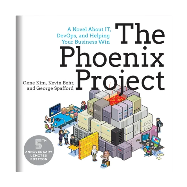 The Phoenix Project: A Novel about IT, DevOps, and Helping Your Business Win 5th Anniversary Edition